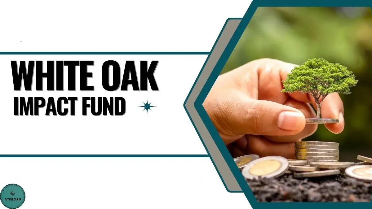 You are currently viewing White Oak Impact Fund: A Deep Dive into its Significance and Benefits