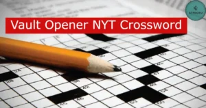 Read more about the article Vault Opener NYT Crossword: Tips to Solve This Tricky Clue