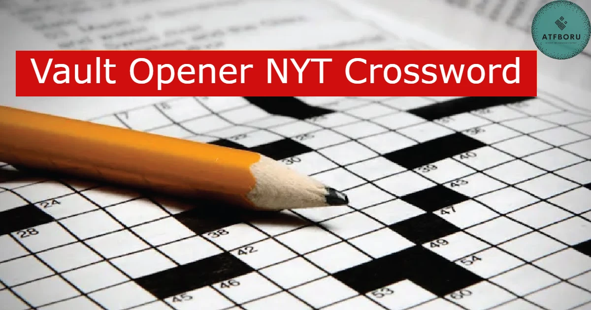 You are currently viewing Vault Opener NYT Crossword: Tips to Solve This Tricky Clue