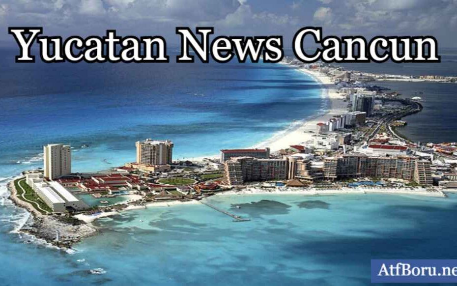 Yucatan News Cancun
