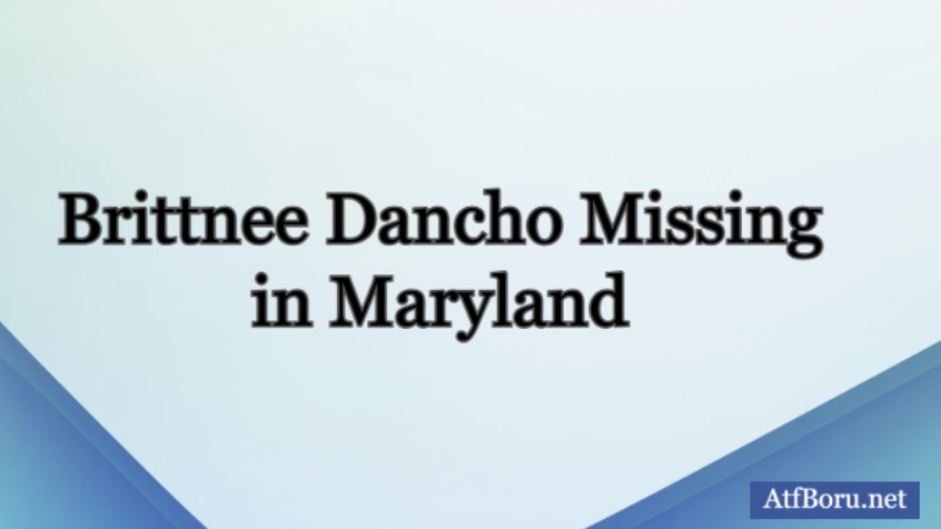 How Families and Friends Feel About Brittnee Dancho Missing in Maryland