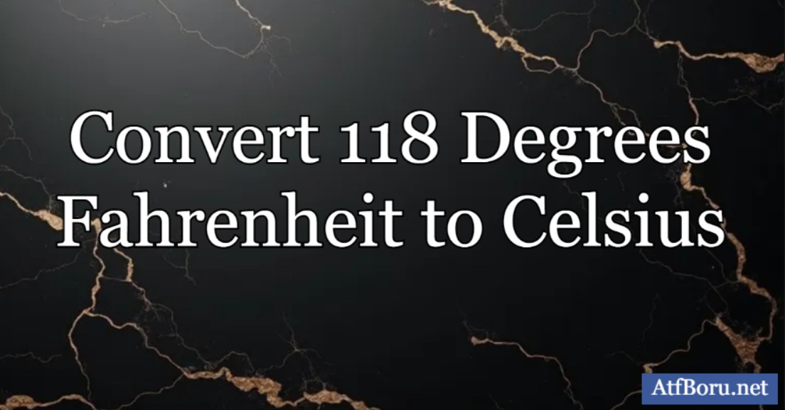 What Does 118 Degrees Fahrenheit Mean