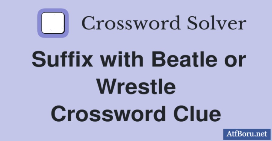 What Does “Suffix With Beatle or Wrestle” Mean