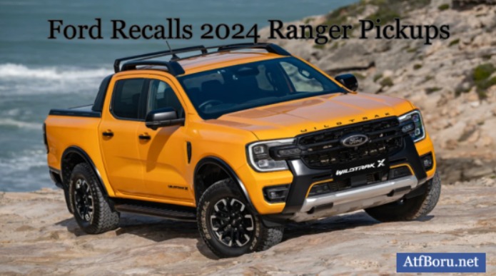 Why Ford Recalls 2024 Ranger Pickups